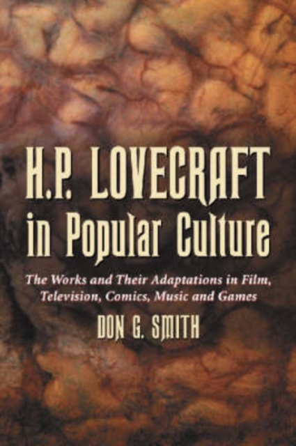 H.P. Lovecraft in Popular Culture : The Works and Their Adaptations in Film, Television, Comics, Music and Games, Paperback / softback Book