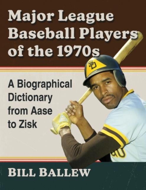 Major League Baseball Players of the 1970s : A Biographical Dictionary from Aase to Zisk, Paperback / softback Book
