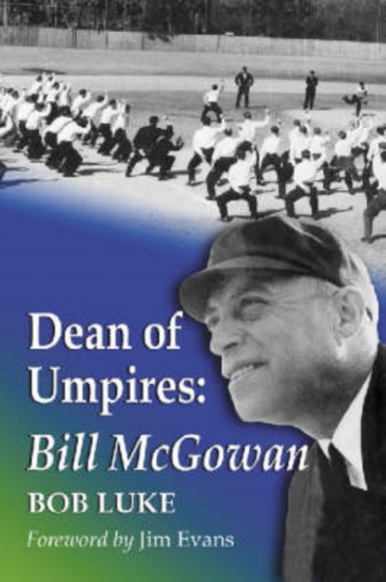 Dean of Umpires : A Biography of Bill McGowan,1896-1954, Paperback / softback Book