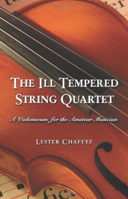 The Ill Tempered String Quartet : A Vademecum for the Amateur Musician, Paperback / softback Book