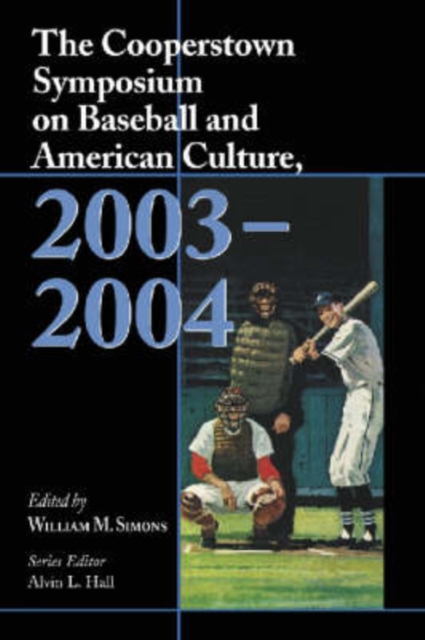 The Cooperstown Symposium on Baseball and American Culture, 2003-2004, Paperback / softback Book