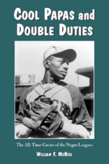 Cool Papas and Double Duties : The All-Time Greats of the Negro Leagues, Paperback / softback Book