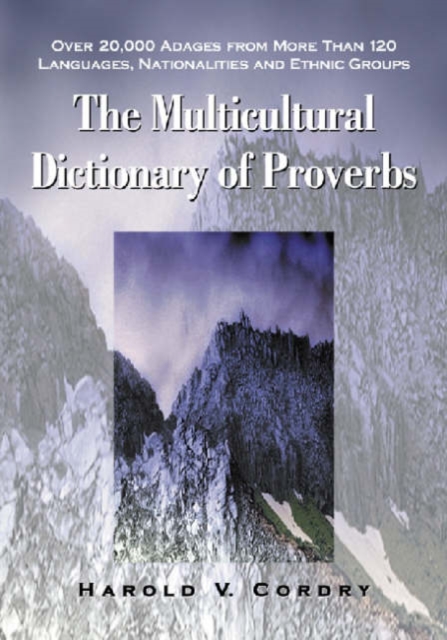 The Multicultural Dictionary of Proverbs : Over 20,000 Adages from More Than 120 Languages, Nationalities and Ethnic Groups, Paperback / softback Book
