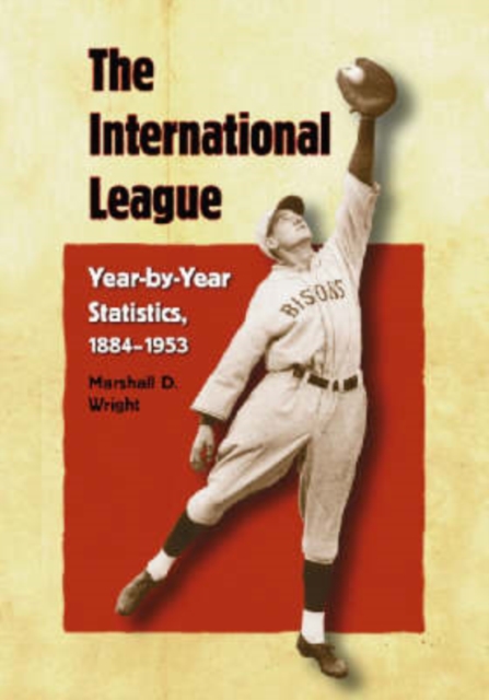 The International League : Year-by-Year Statistics, 1884-1953, Paperback / softback Book