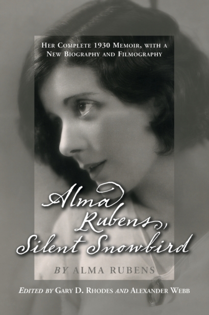 Alma Rubens, Silent Snowbird : Her Complete 1930 Memoir, with a New Biography and Filmography, Paperback / softback Book