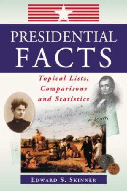 Presidential Facts : Topical Lists, Comparisons and Statistics, Paperback / softback Book
