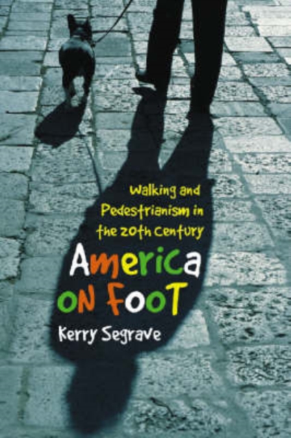 America on Foot : Walking and Pedestrianism in the 20th Century, Paperback / softback Book