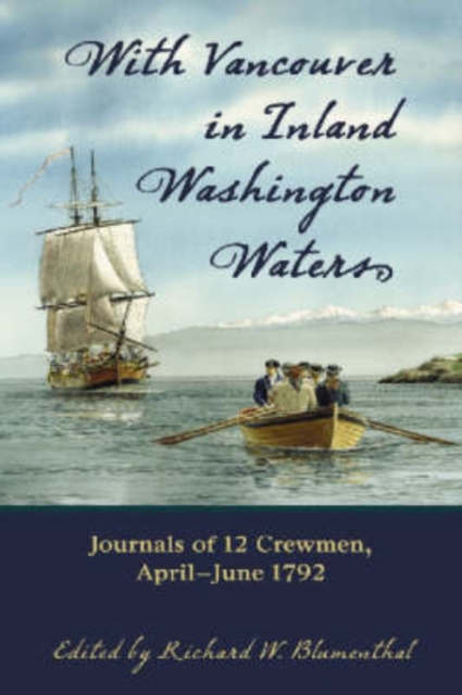 With Vancouver in Inland Washington Waters : Journals of 17 Crewmen, April - June 1792, Paperback / softback Book