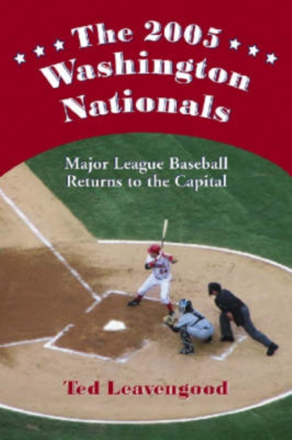 The 2005 Washington Nationals : Major League Baseball Returns to the Capital, Paperback / softback Book
