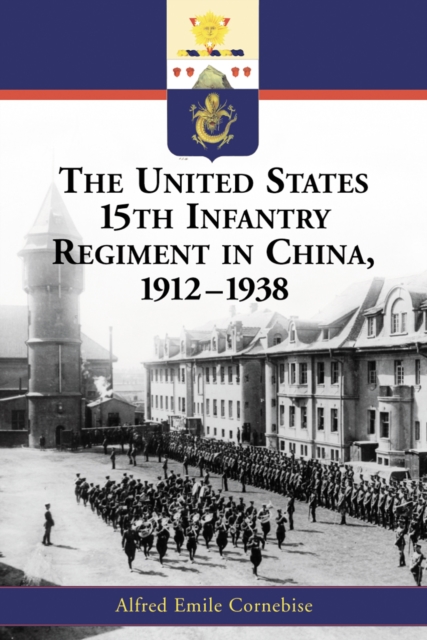 The United States 15th Infantry Regiment in China, 1912-1938, PDF eBook