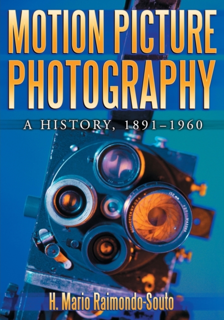 Motion Picture Photography : A History, 1891-1960, Paperback / softback Book