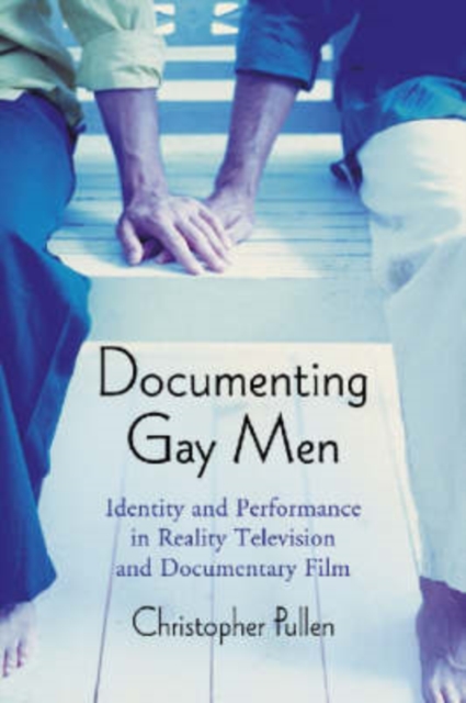 Documenting Gay Men : Identity and Performance in Reality Television and Documentary Film, Paperback / softback Book