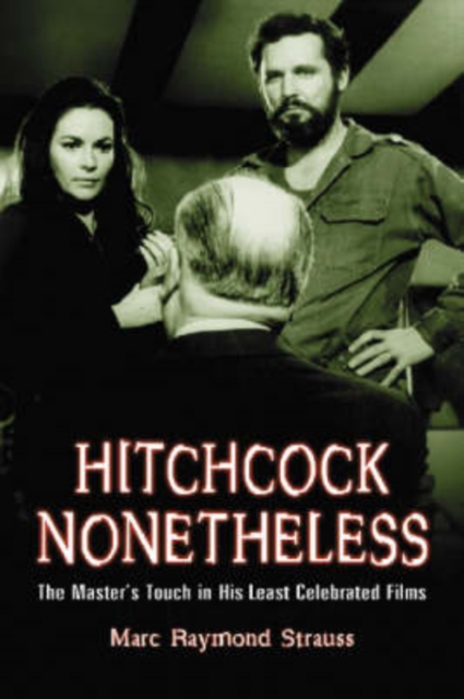 Hitchcock Nonetheless : The Master's Touch in His Least Celebrated Films, Paperback / softback Book