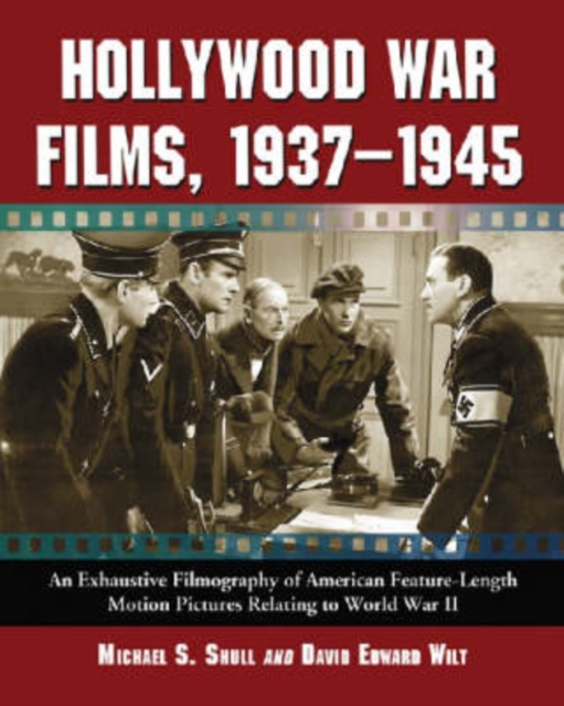 Hollywood War Films, 1937-1945 : An Exhaustive Filmography of American Feature-length Motion Pictures Relating to World War II, Paperback / softback Book