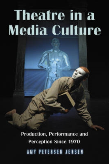 Theatre in a Media Culture : Production, Performance and Perception Since 1970, Paperback / softback Book