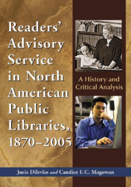 Readers' Advisory Service in North American Public Libraries, 1870-2005 : A History and Critical Analysis, Paperback / softback Book