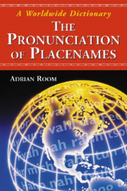 The Pronunciation of Placenames : A Worldwide Dictionary, Paperback / softback Book
