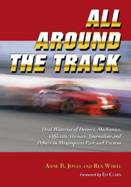 All Around the Track : Oral Histories of Drivers, Mechanics, Officials, Owners, Journalists and Others in Motorsports Past and Present, Paperback / softback Book