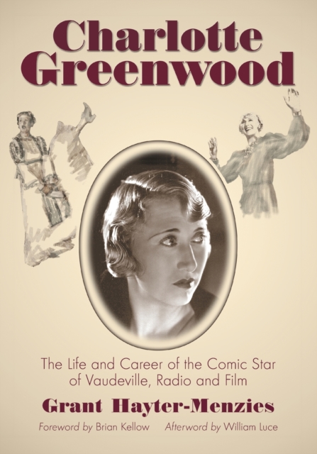 Charlotte Greenwood : The Life and Career of the Comic Star of Vaudeville, Radio and Film, Paperback / softback Book