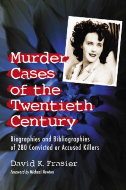 Murder Cases of the Twentieth Century : Biographies and Bibliographies of 280 Convicted and Accused Killers, Paperback / softback Book