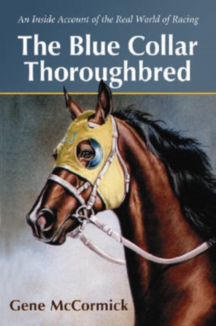 The Blue Collar Thoroughbred : An Inside Account of the Real World of Racing, Paperback / softback Book
