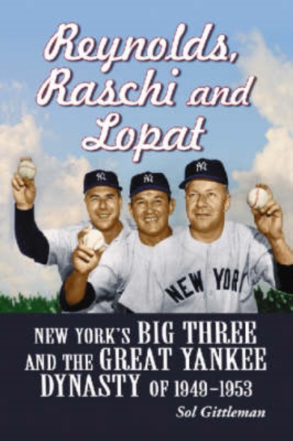 Reynolds, Raschi and Lopat : New York's Big Three and the Great Yankee Dynasty of 1949-1953, Paperback / softback Book