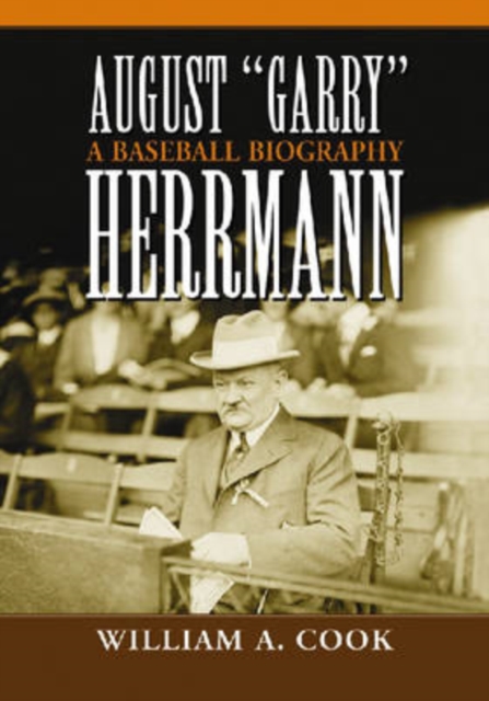 August Garry Herrmann : A Baseball Biography, Paperback / softback Book
