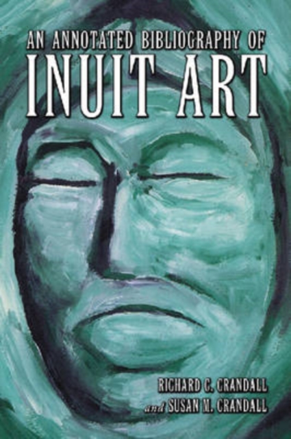 An Annotated Bibliography of Inuit Art, Paperback / softback Book