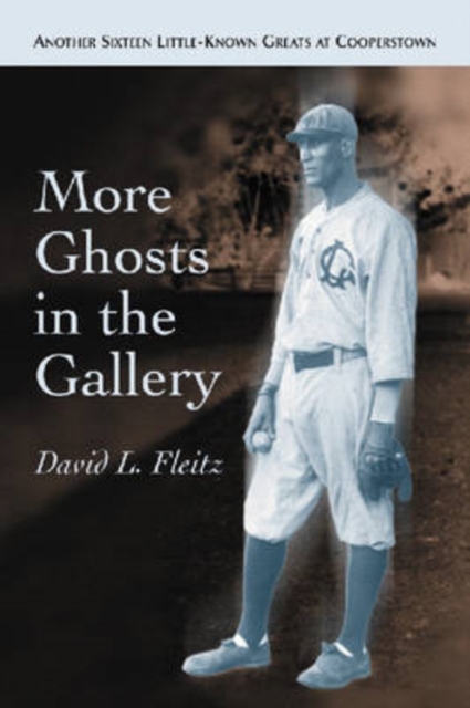 More Ghosts in the Gallery : Another Sixteen Little-Known Greats at Cooperstown, Paperback / softback Book