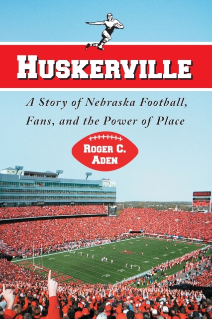 Huskerville : A Story of Nebraska Football, Fans, and the Power of Place, Paperback / softback Book