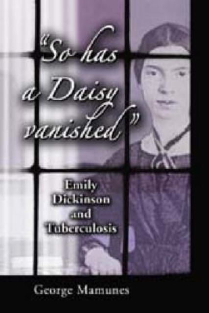 "So has a Daisy vanished" : Emily Dickinson and Tuberculosis, Paperback / softback Book