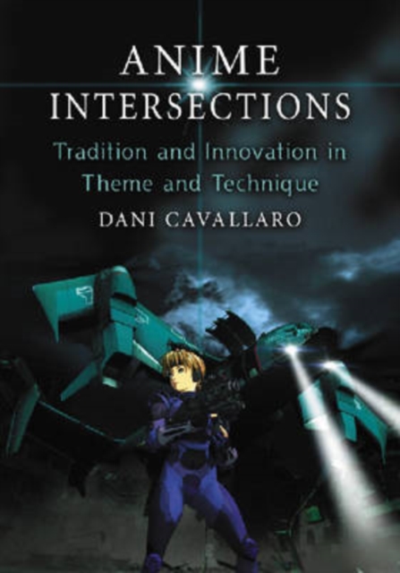 Anime Intersections : Tradition and Innovation in Theme and Technique, Paperback / softback Book