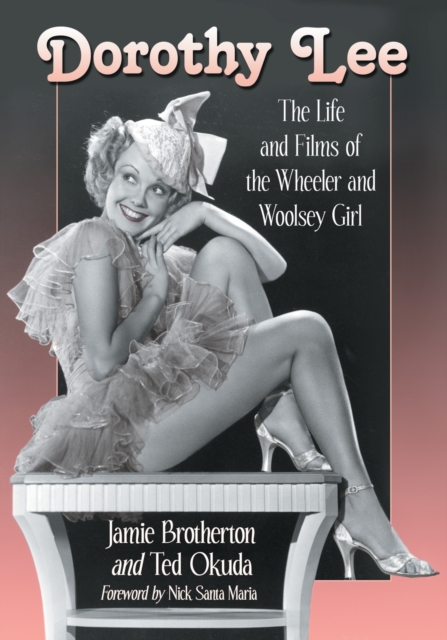 Dorothy Lee : The Life and Films of the Wheeler and Woolsey Girl, Paperback / softback Book