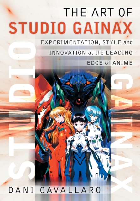 The Art of Studio Gainax : Experimentation, Style and Innovation at the Leading Edge of Anime, Paperback / softback Book