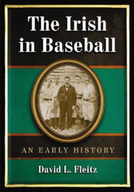 The Irish in Baseball : An Early History, Paperback / softback Book