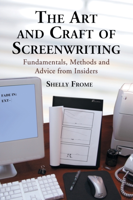 The Art and Craft of Screenwriting : Fundamentals, Methods and Advice from Insiders, Paperback / softback Book
