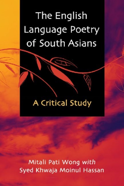 The English Language Poetry of South Asians : A Critical Study, Paperback / softback Book