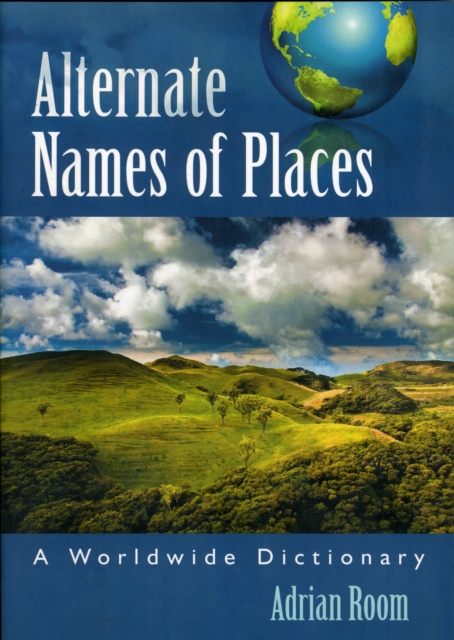 Alternate Names of Places : A Worldwide Dictionary, Paperback / softback Book