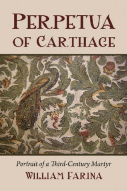 Perpetua of Carthage : Portrait of a Third-Century Martyr, Paperback / softback Book