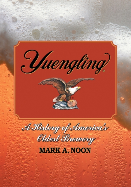 Yuengling : A History of America's Oldest Brewery, Paperback / softback Book