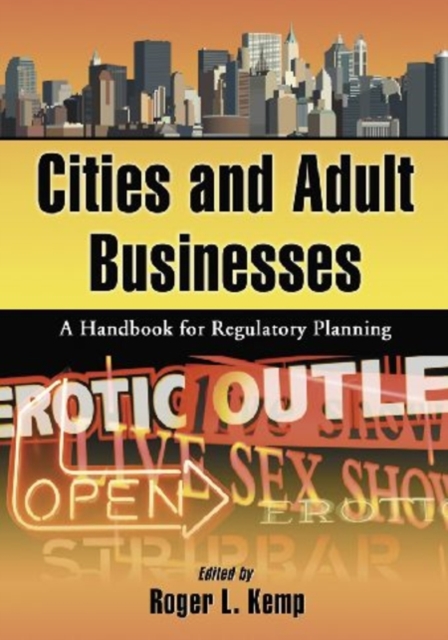 Cities and Adult Businesses : A Handbook for Regulatory Planning, Paperback / softback Book