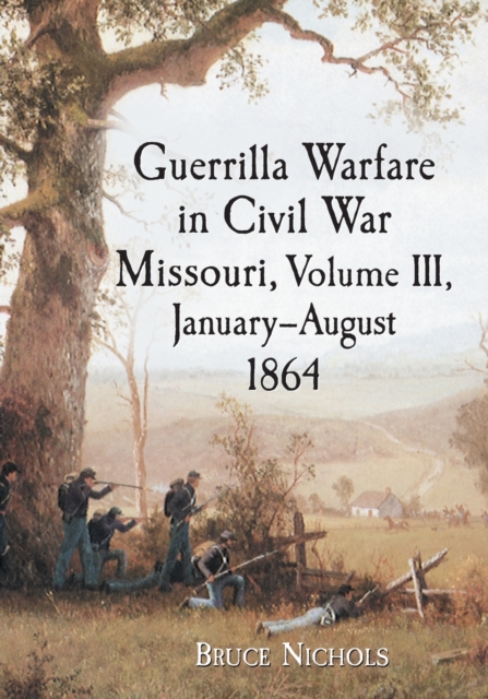 Guerrilla Warfare in Missouri, Volume III, January-August 1864, Paperback / softback Book