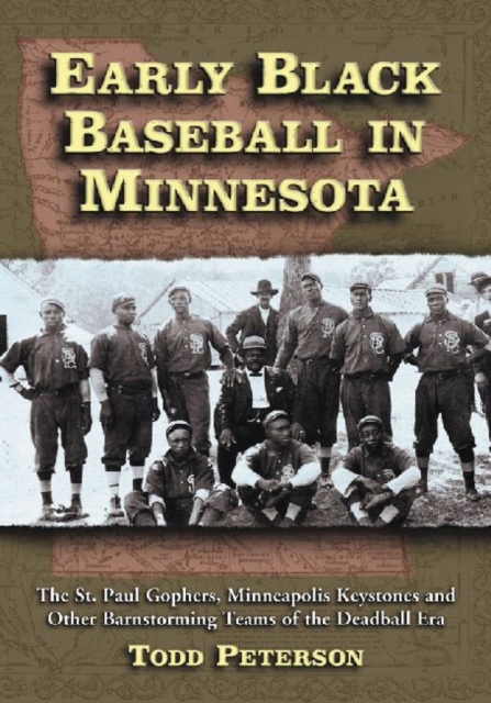 Early Black Baseball in Minnesota : The St. Paul Gophers, Minneapolis Keystones and Other Barnstorming Teams of the Deadball Era, Paperback / softback Book