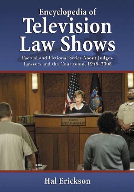 Encyclopedia of Television Law Shows : Factual and Fictional Series About Judges, Lawyers and the Courtroom, 1948-2008, Hardback Book