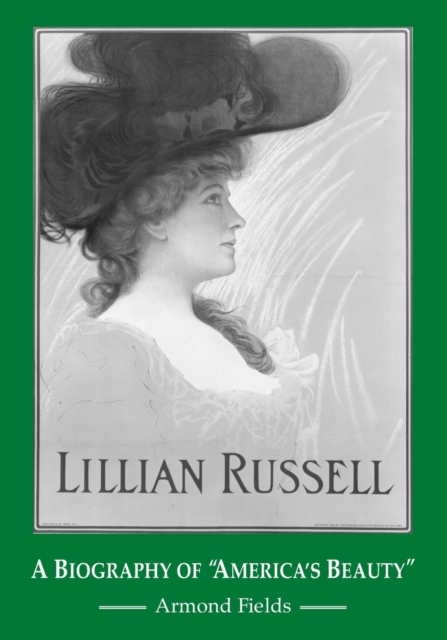 Lillian Russell : A Biography of America's Beauty, Paperback / softback Book