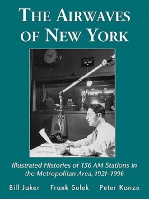 The Airwaves of New York : Illustrated Histories of 156 AM Stations in the Metropolitan Area, 1921-1996, Paperback / softback Book