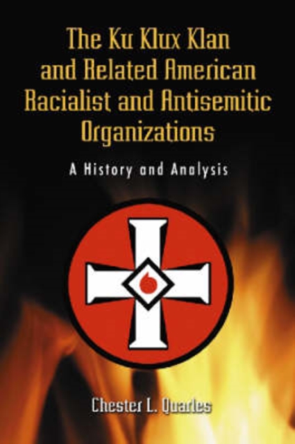The Ku Klux Klan and Related American Racialist and Antisemitic Organizations : A History and Analysis, Paperback / softback Book