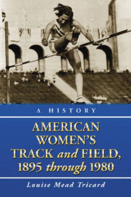 American Women's Track and Field, 1895-1980 : A History, Paperback / softback Book