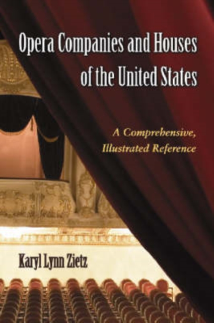 Opera Companies and Houses of the United States : A Comprehensive, Illustrated Reference, Paperback / softback Book