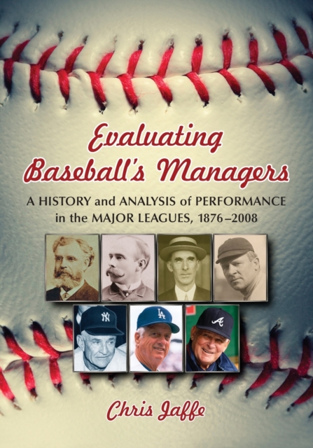 Evaluating Baseball's Managers : A History and Analysis of Performance in the Major Leagues, 1876-2008, Paperback / softback Book